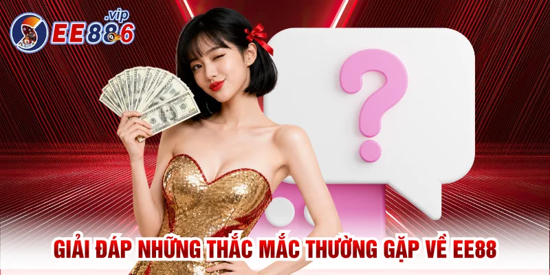 EE88 44 Giải đáp những thắc mắc thường gặp về EE88